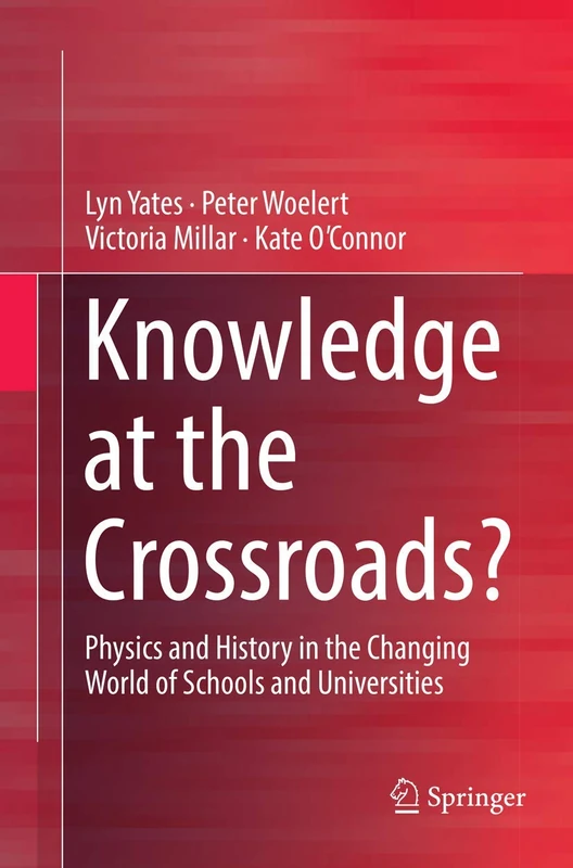 Knowledge at the Crossroads?: Physics and History in the Changing World of Schools and Universities