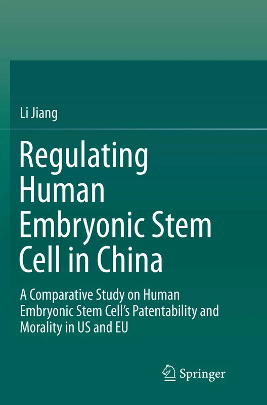 Regulating Human Embryonic Stem Cell in China: A Comparative Study on Human Embryonic Stem Cell’s Patentability and Morality in US and EU