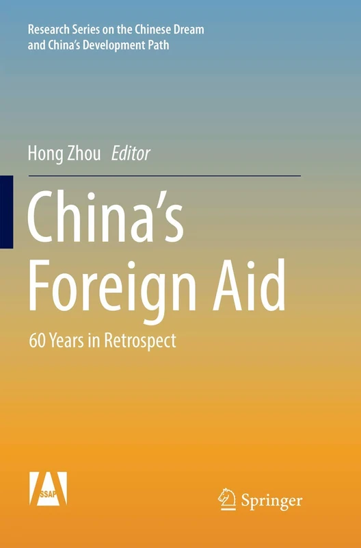 China’s Foreign Aid: 60 Years in Retrospect (Research Series on the Chinese Dream and China’s Development Path)