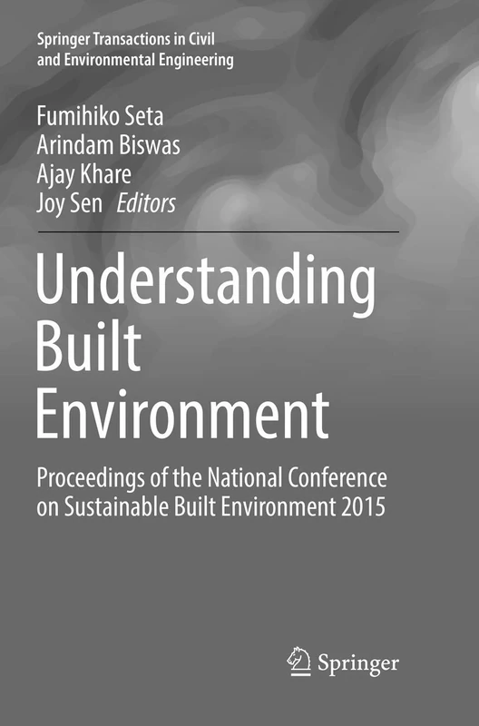 Understanding Built Environment: Proceedings of the National Conference on Sustainable Built Environment 2015 (Springer Transactions in Civil and Environmental Engineering)