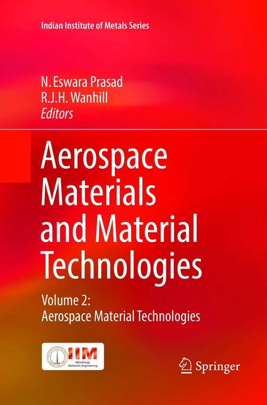 Aerospace Materials and Material Technologies: Volume 2: Aerospace Material Technologies (Indian Institute of Metals Series)