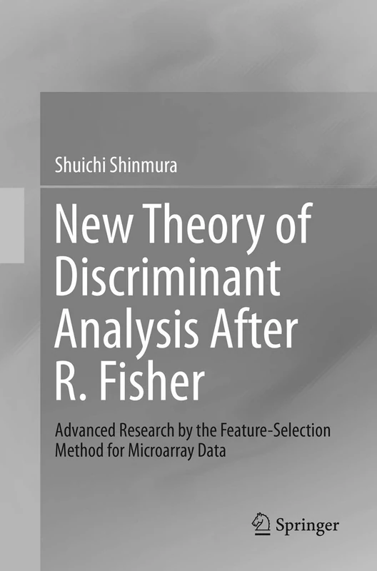New Theory of Discriminant Analysis After R. Fisher: Advanced Research by the Feature Selection Method for Microarray Data