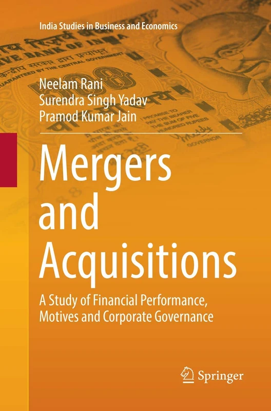 Mergers and Acquisitions: A Study of Financial Performance, Motives and Corporate Governance (India Studies in Business and Economics)