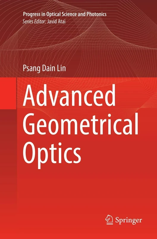 Advanced Geometrical Optics: 4 (Progress in Optical Science and Photonics, 4)