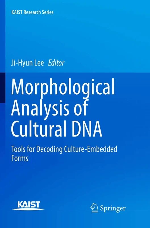 Morphological Analysis of Cultural DNA: Tools for Decoding Culture-Embedded Forms (KAIST Research Series)