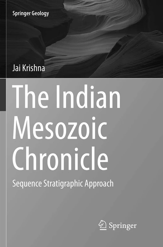 The Indian Mesozoic Chronicle: Sequence Stratigraphic Approach (Springer Geology)