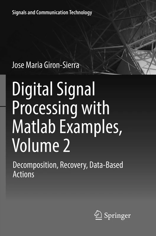Digital Signal Processing with Matlab Examples, Volume 2: Decomposition, Recovery, Data-Based Actions (Signals and Communication Technology)