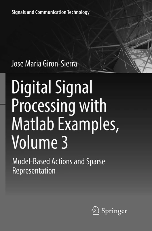Digital Signal Processing with Matlab Examples, Volume 3: Model-Based Actions and Sparse Representation (Signals and Communication Technology)