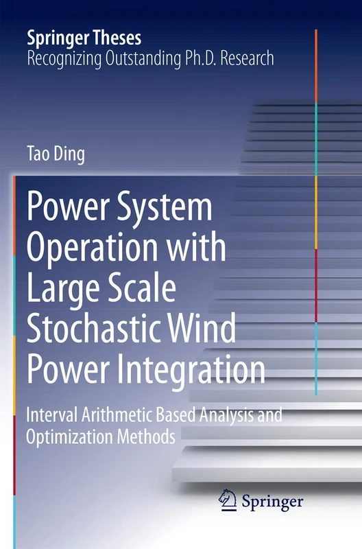 Power System Operation with Large Scale Stochastic Wind Power Integration: Interval Arithmetic Based Analysis and Optimization Methods (Springer Theses)