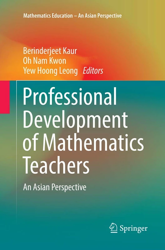 Professional Development of Mathematics Teachers: An Asian Perspective (Mathematics Education – An Asian Perspective)