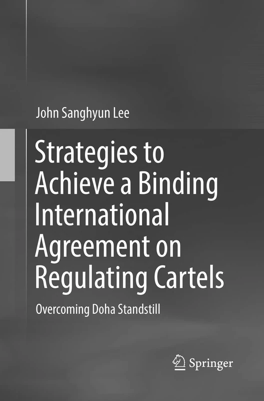 Strategies to Achieve a Binding International Agreement on Regulating Cartels: Overcoming Doha Standstill