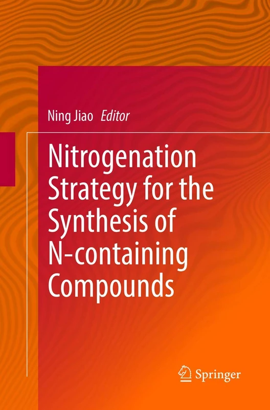 Nitrogenation Strategy for the Synthesis of N-containing Compounds (Springerbriefs in Molecular Science)