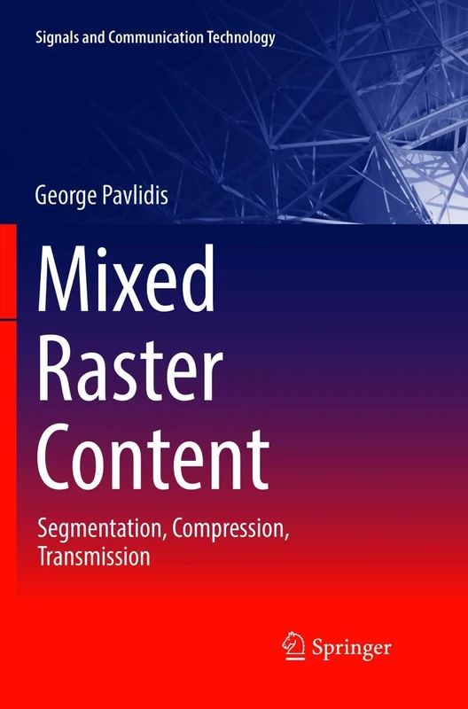 Mixed Raster Content: Segmentation, Compression, Transmission (Signals and Communication Technology)
