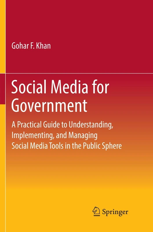 Social Media for Government: A Practical Guide to Understanding, Implementing, and Managing Social Media Tools in the Public Sphere (Springerbriefs in Political Science)