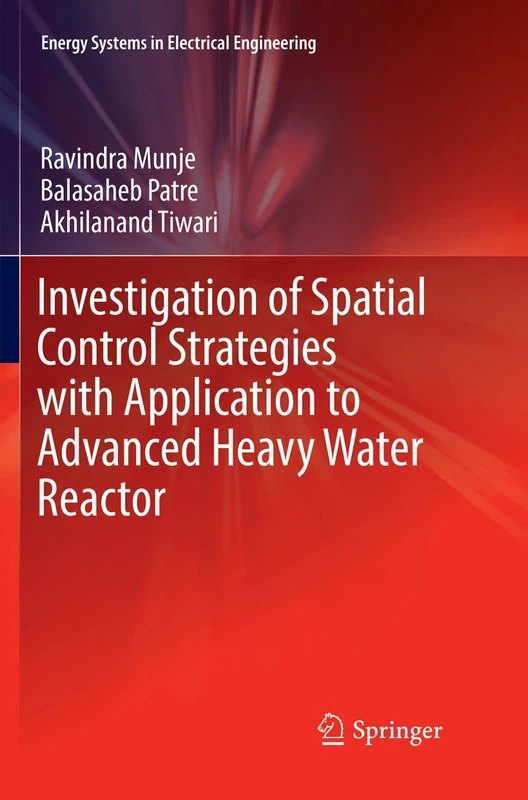 Investigation of Spatial Control Strategies with Application to Advanced Heavy Water Reactor (Energy Systems in Electrical Engineering)