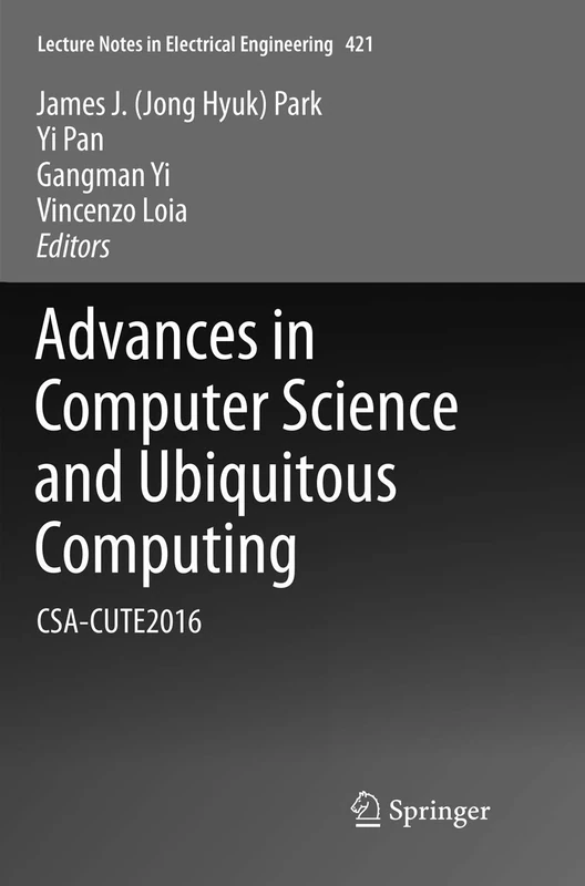 Advances in Computer Science and Ubiquitous Computing: CSA-CUTE2016: 421 (Lecture Notes in Electrical Engineering, 421)