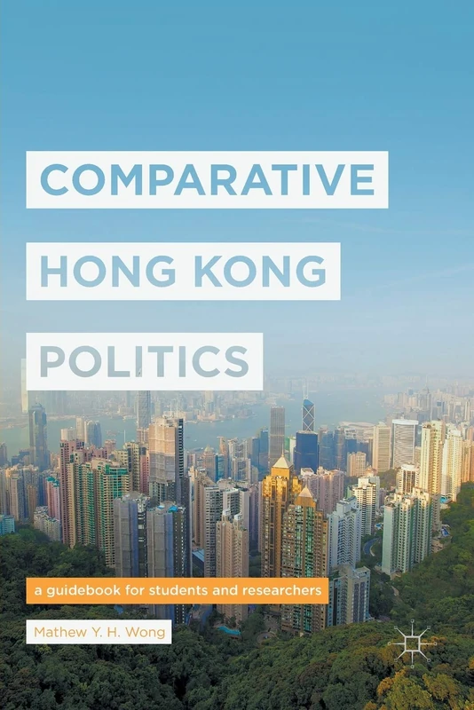 Comparative Hong Kong Politics: A Guidebook for Students and Researchers