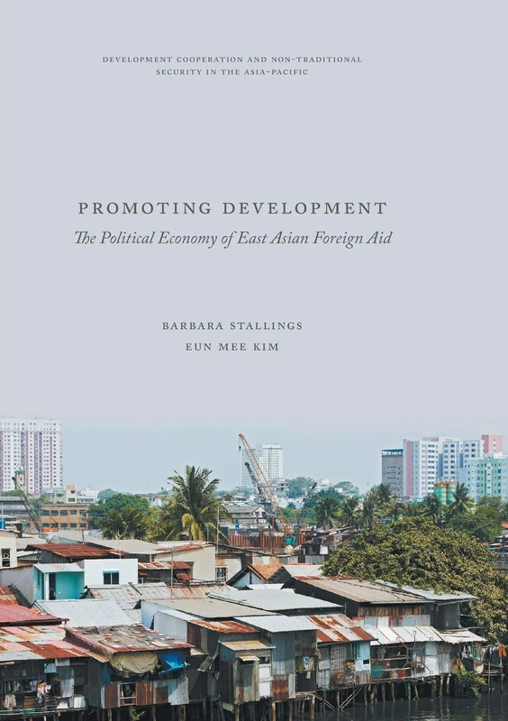 Promoting Development: The Political Economy of East Asian Foreign Aid (Development Cooperation and Non-Traditional Security in the Asia-Pacific)