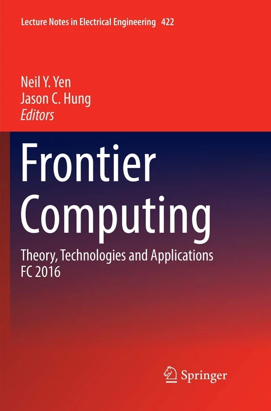 Frontier Computing: Theory, Technologies and Applications FC 2016: 422 (Lecture Notes in Electrical Engineering, 422)