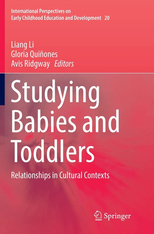 Studying Babies and Toddlers: Relationships in Cultural Contexts: 20 (International Perspectives on Early Childhood Education and Development, 20)