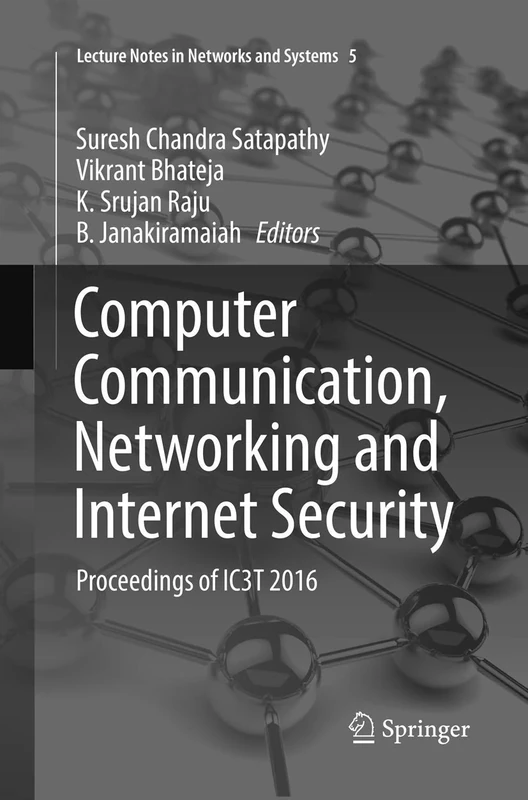 Computer Communication, Networking and Internet Security: Proceedings of IC3T 2016: 5 (Lecture Notes in Networks and Systems, 5)