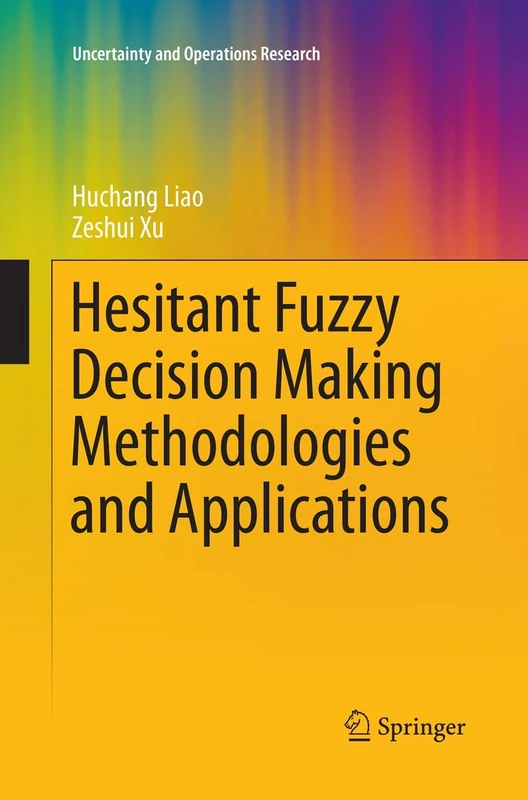Hesitant Fuzzy Decision Making Methodologies and Applications (Uncertainty and Operations Research)