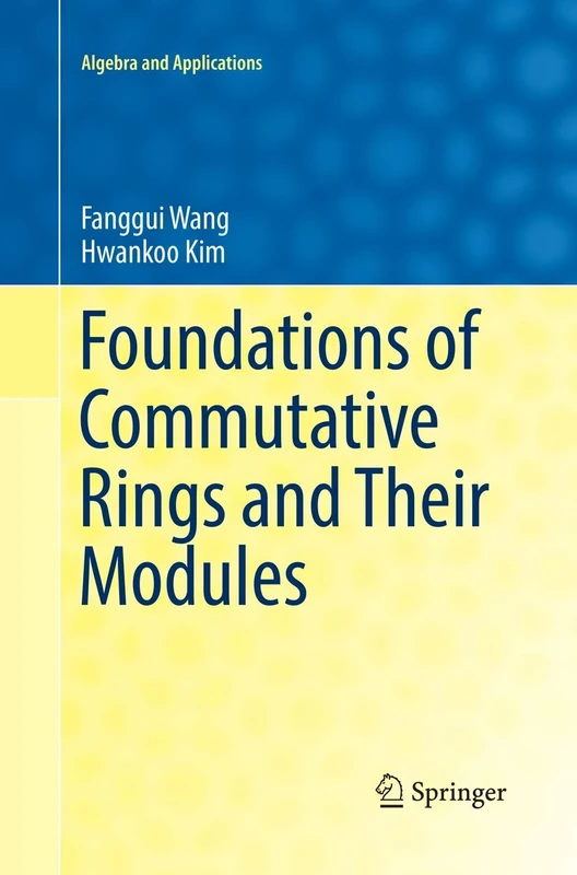 Foundations of Commutative Rings and Their Modules: 22 (Algebra and Applications, 22)