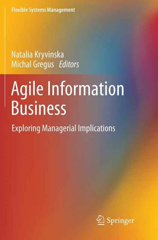 Agile Information Business: Exploring Managerial Implications (Flexible Systems Management)