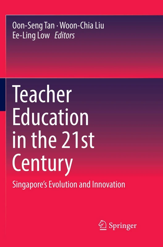 Teacher Education in the 21st Century: Singapore’s Evolution and Innovation