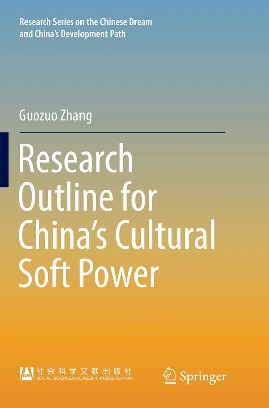 Research Outline for China’s Cultural Soft Power (Research Series on the Chinese Dream and China’s Development Path)