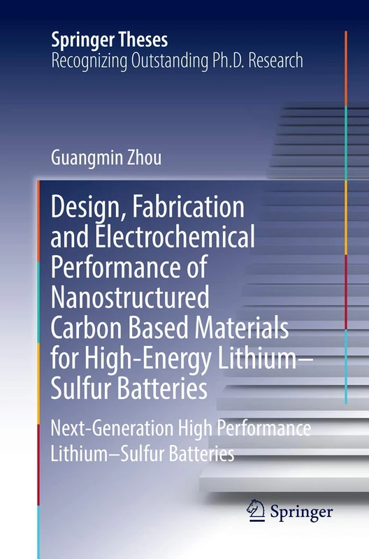 Design, Fabrication and Electrochemical Performance of Nanostructured Carbon Based Materials for High-Energy Lithium–Sulfur Batteries: Next-Generation ... Lithium–Sulfur Batteries (Springer Theses) - Image 1