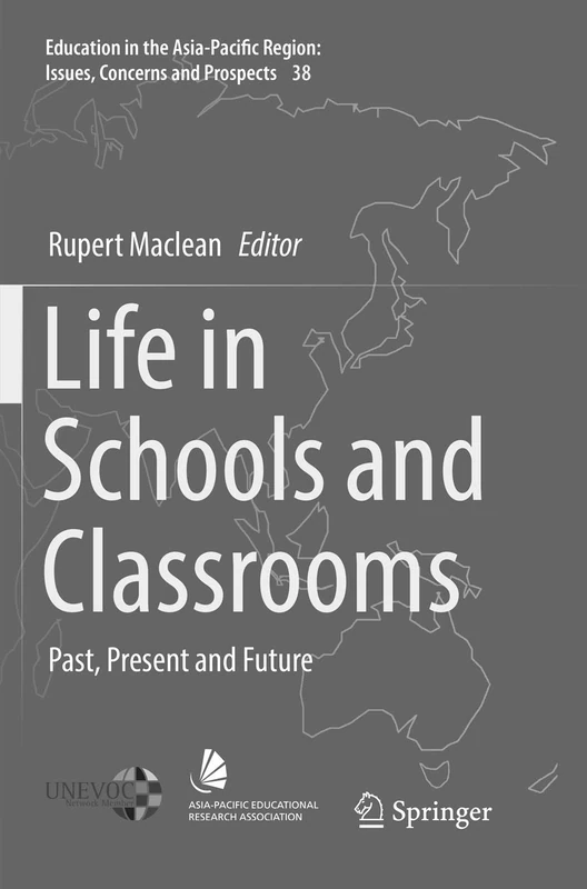 Life in Schools and Classrooms: Past, Present and Future: 38 (Education in the Asia-Pacific Region: Issues, Concerns and Prospects, 38)