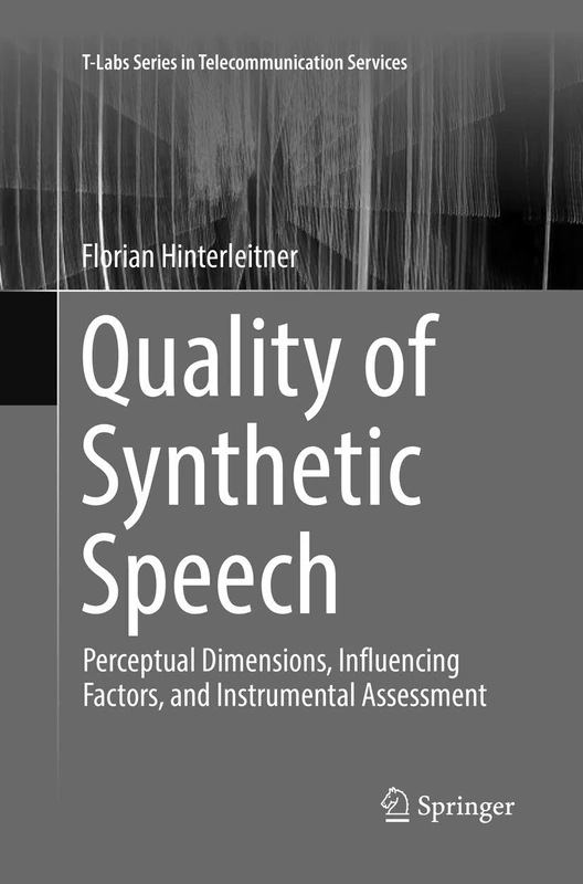 Quality of Synthetic Speech: Perceptual Dimensions, Influencing Factors, and Instrumental Assessment (T-Labs Series in Telecommunication Services)