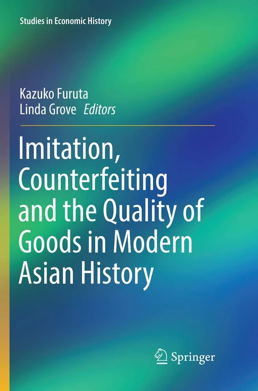 Imitation, Counterfeiting and the Quality of Goods in Modern Asian History (Studies in Economic History)