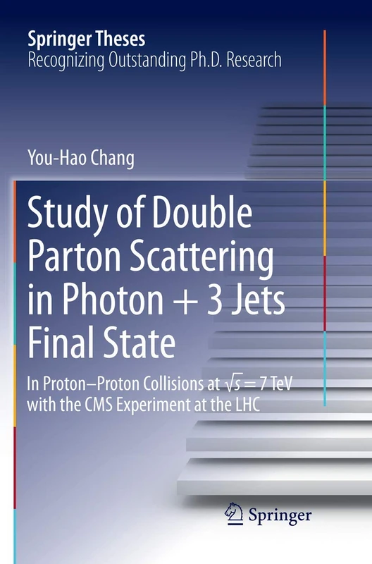 Study of Double Parton Scattering in Photon + 3 Jets Final State: In Proton-Proton Collisions at √s = 7TeV with the CMS experiment at the LHC (Springer Theses)