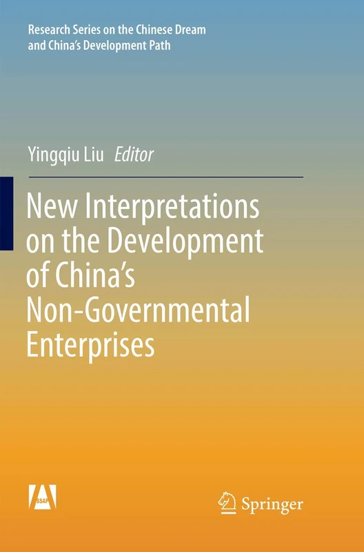New Interpretations on the Development of China’s Non-Governmental Enterprises (Research Series on the Chinese Dream and China’s Development Path)