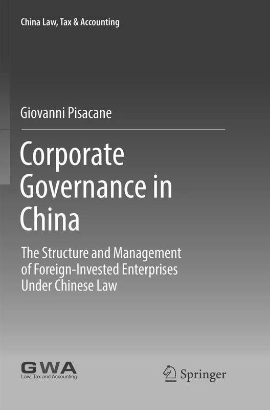 Corporate Governance in China: The Structure and Management of Foreign-Invested Enterprises Under Chinese Law (China Law, Tax & Accounting)