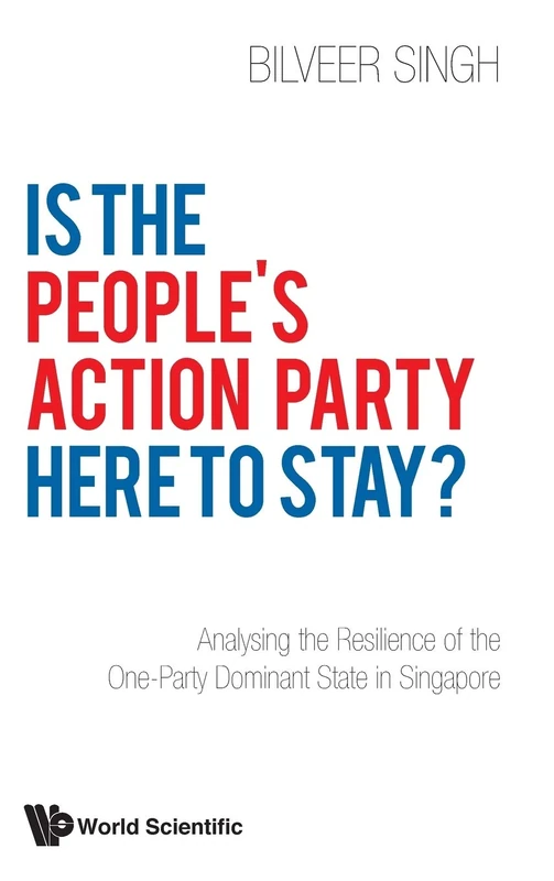 Is The People's Action Party Here To Stay?: Analysing The Resilience Of The One-Party Dominant State In Singapore