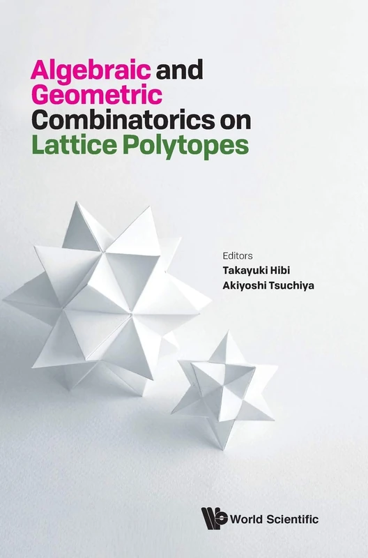 Algebraic And Geometric Combinatorics On Lattice Polytopes - Proceedings Of The Summer Workshop On Lattice Polytopes: Proceedings of the Summer ... Osaka, Japan, 23 July - 10 August 2018