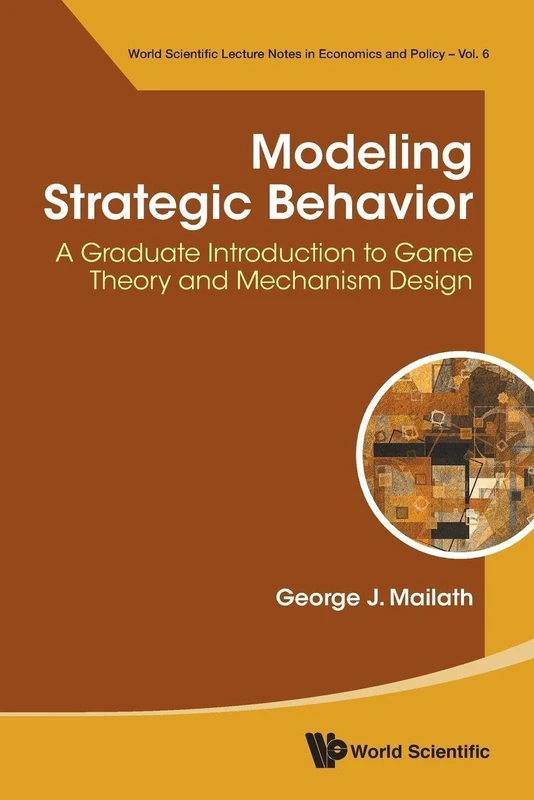 Modeling Strategic Behavior: A Graduate Introduction To Game Theory And Mechanism Design: 6 (World Scientific Lecture Notes In Economics And Policy)