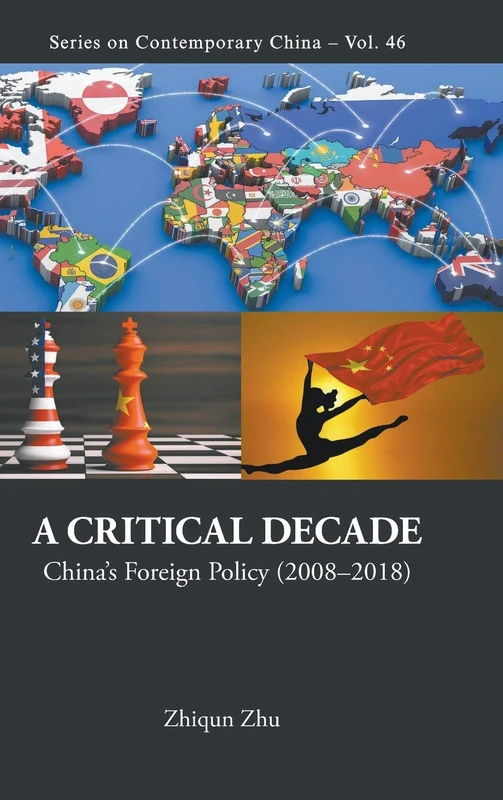A Critical Decade: China's Foreign Policy (2008-2018) (Series on Contemporary China): 46