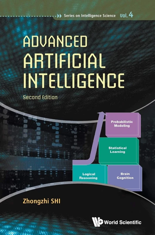 Advanced Artificial Intelligence (Second Edition): 4 (Series On Intelligence Science): 2nd Edition