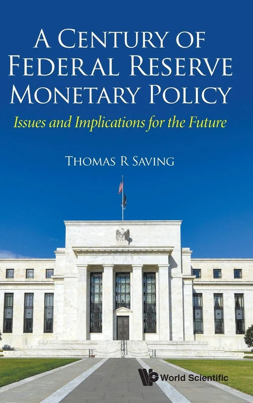 A Century Of Federal Reserve Monetary Policy: Issues And Implications For The Future