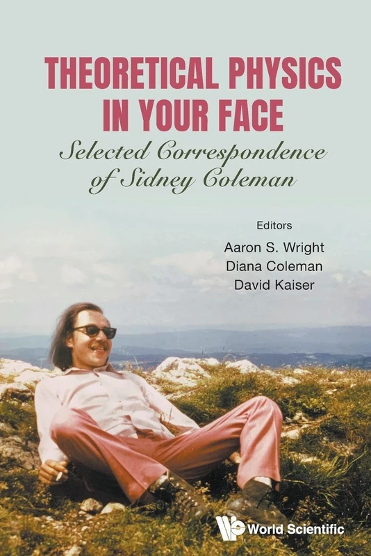 Theoretical Physics in Your Face: Selected Correspondence of Sidney Coleman