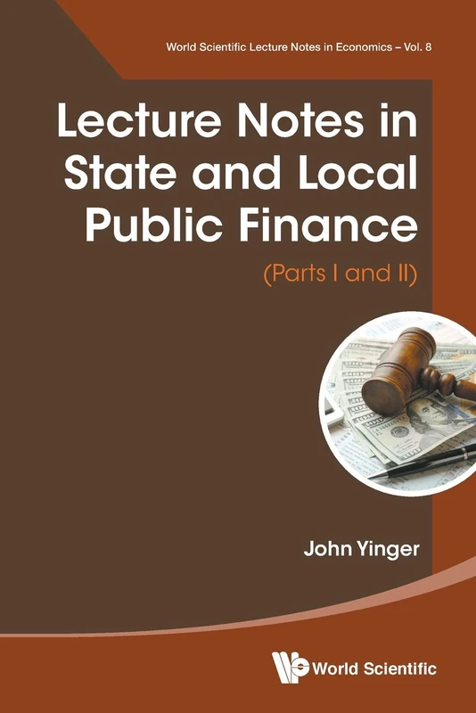 Lecture Notes In State And Local Public Finance (Parts I And Ii): (Parts I and Parts II): 8 (World Scientific Lecture Notes In Economics And Policy)