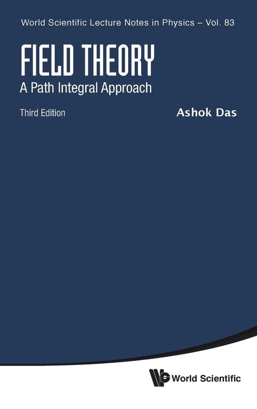 Field Theory: A Path Integral Approach (Third Edition): 83 (World Scientific Lecture Notes In Physics)