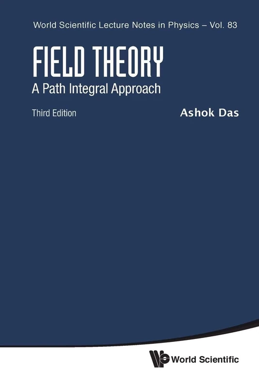 Field Theory: A Path Integral Approach (Third Edition): A Path Integral Approach - 3rd Edition: 83 (World Scientific Lecture Notes In Physics)