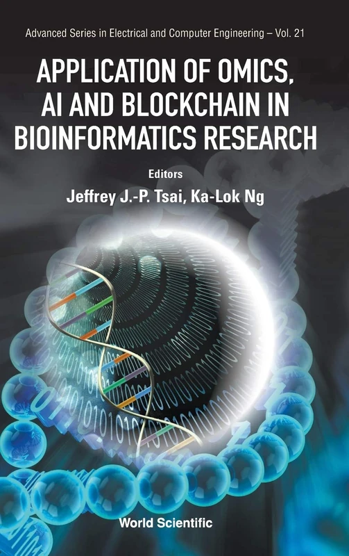 Application of Omics, AI and Blockchain in Bioinformatics Research: 21 (Advanced Series in Electrical & Computer Engineering)