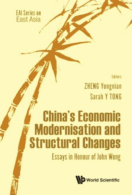 China's Economic Modernisation And Structural Changes: Essays In Honour Of John Wong: 0 (Eai Series On East Asia)
