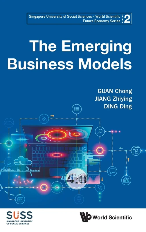 The Emerging Business Models: 2 (Singapore University Of Social Sciences - World Scientific Future Economy Series)